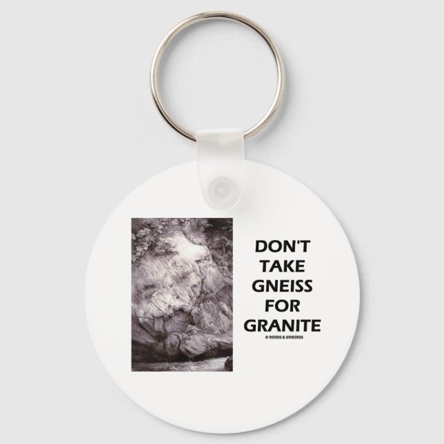 Don't Take Gneiss For Granite (Geology Humor) Keychain (Front)