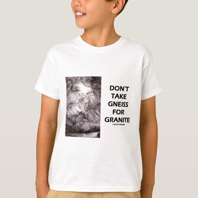 Don't Take Gneiss For Granite (Geology Humor) T-Shirt (Front)