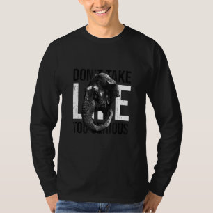 Don't Take Life Too Serious Elephant Animal Design T-Shirt