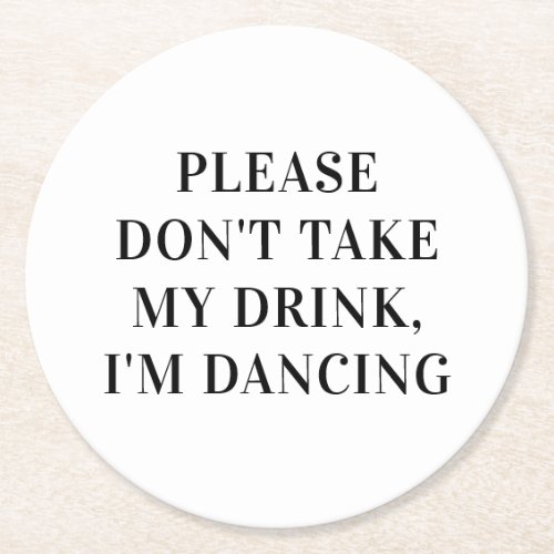 Dont take my drink im dancing Simple Wedding Round Paper Coaster