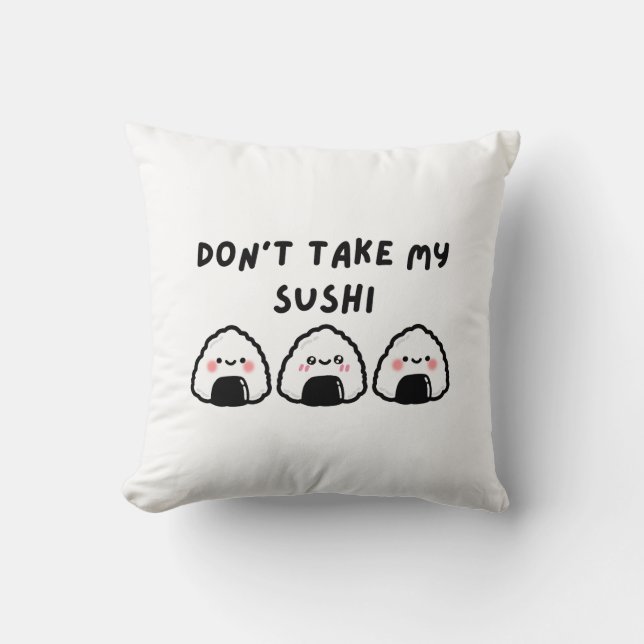 Don't Take My Sushi Throw Pillow (Front)