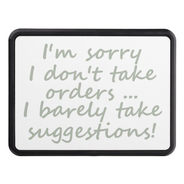 Don't take Orders Funny Sarcastic Quote Tow Hitch Cover (Front)