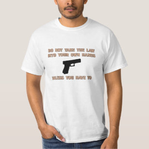 Don't take the law into your own hands T-Shirt