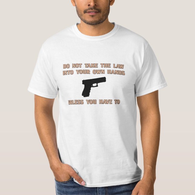 Don't take the law into your own hands T-Shirt (Front)