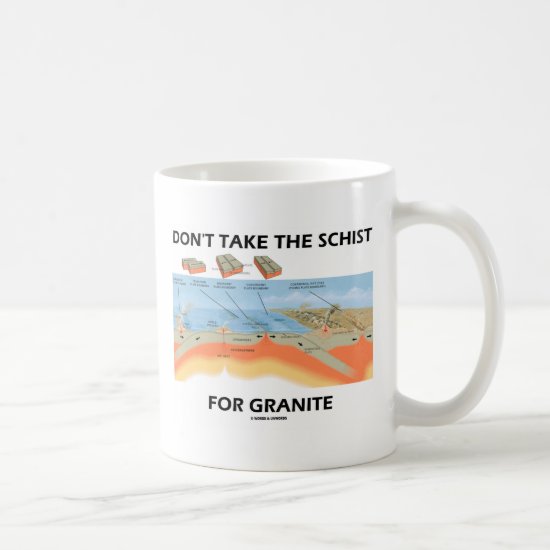 Don't Take The Schist For Granite (Geology Humor) Coffee Mug