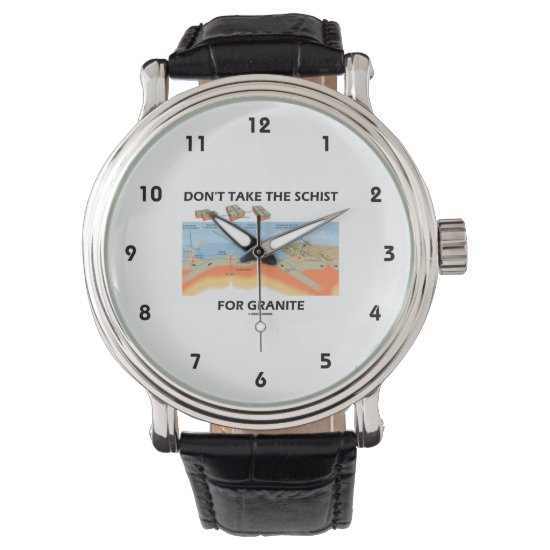 Don't Take The Schist For Granite (Geology Humor) Wristwatch