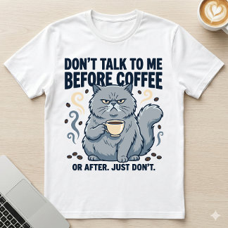 Don't Talk Before Coffee Or After Grumpy Cat T-Shirt