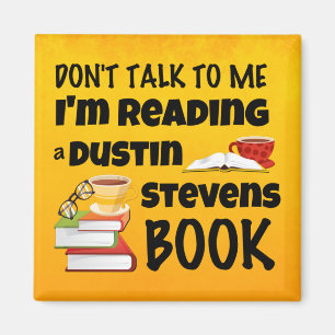 Don't Talk I'm Reading a Dustin Stevens Book Magnet