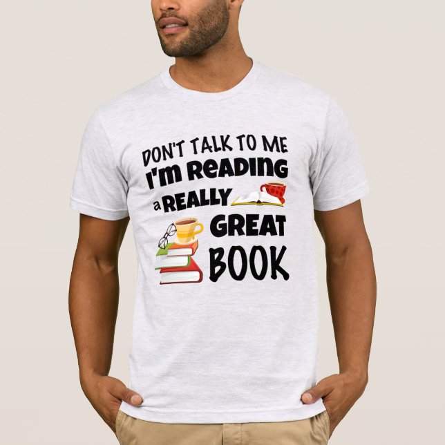 Don't Talk I'm Reading A Really Great Book T-Shirt (Front)