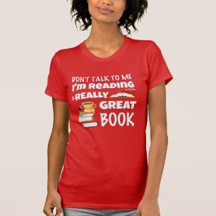 Don't Talk I'm Reading A Really Great Book T-Shirt