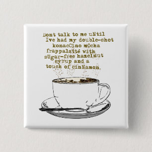 Don't Talk Need Coffee Pinback Button