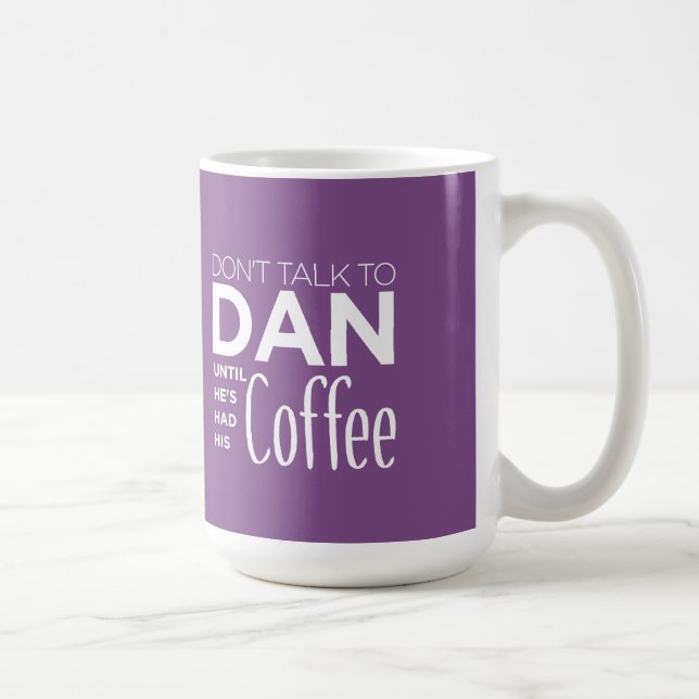 Don't Talk To DAN Until He's Had His Coffee -Funny Coffee Mug (Right)