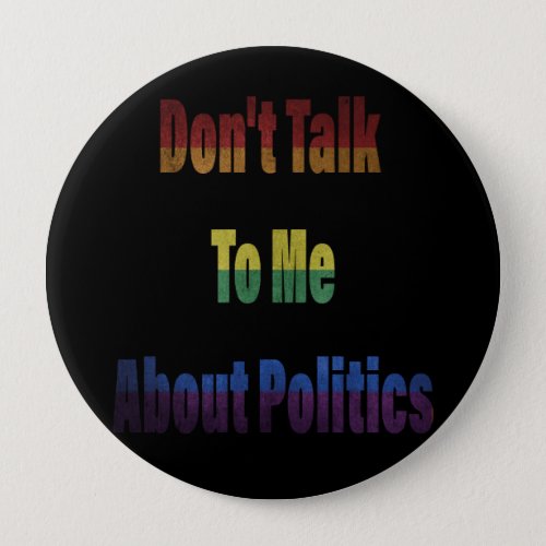 Dont Talk To Me About Politics Button