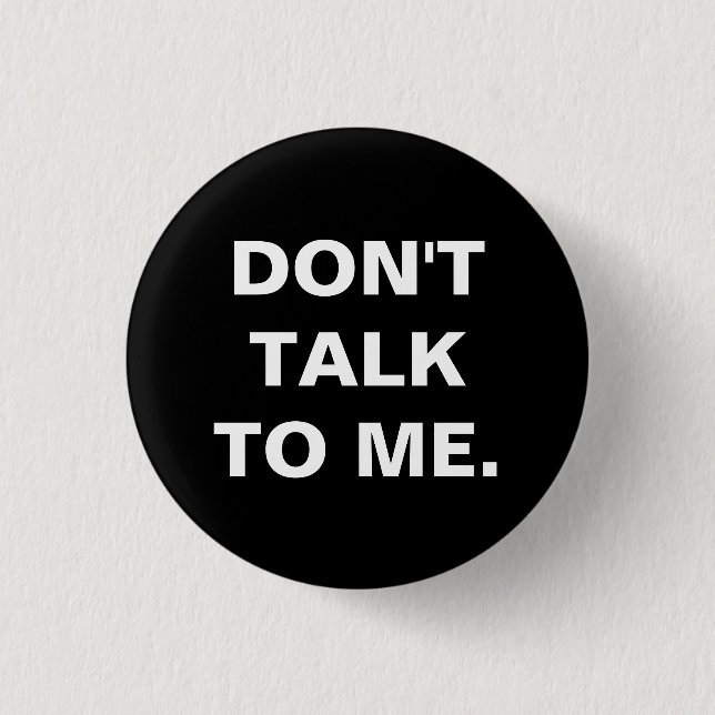 Don't Talk to Me Badge Button (Front)