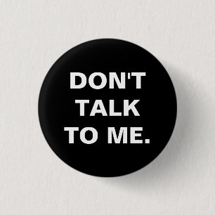 Don't Talk to Me Badge Button
