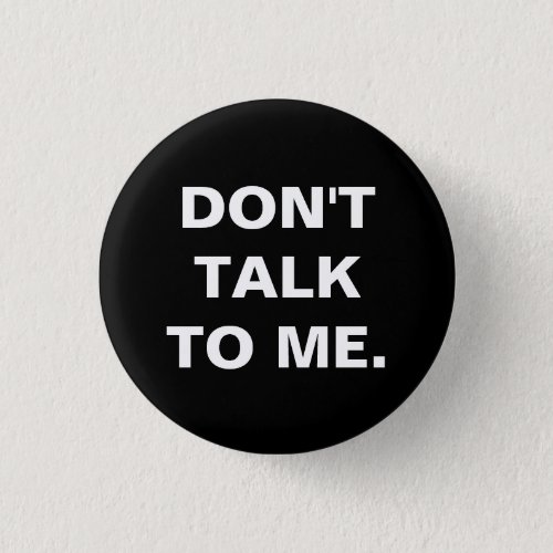 Dont Talk to Me Badge Button