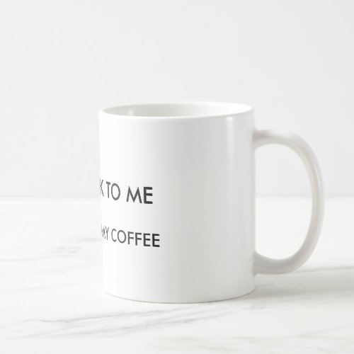 Dont talk to me before I had my coffee Coffee Mug