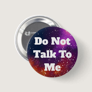 Don't Talk To Me Customizable Galaxy Identity Button