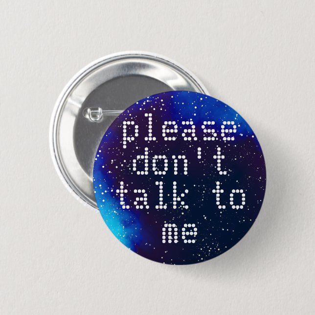 Don't Talk To Me Customizable Galaxy Identity Pinback Button (Front & Back)