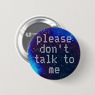 Don't Talk To Me Customizable Galaxy Identity Pinback Button