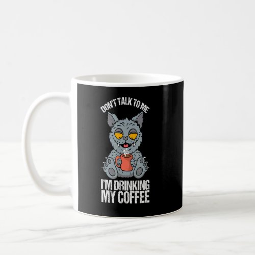 Dont Talk To Me Drinking Coffee Coffeine Kitten C Coffee Mug