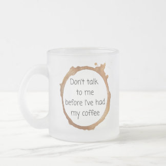 Don't Talk to me Frosted Glass Coffee Mug