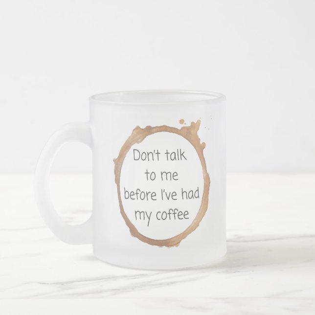 Don't Talk to me Frosted Glass Coffee Mug (Left)