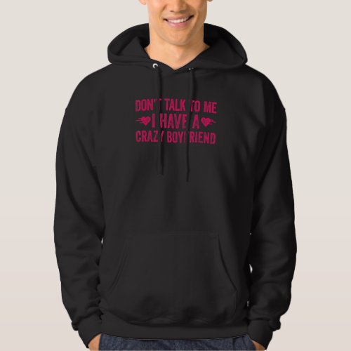 Dont Talk To Me I Have A Crazy Boyfriend Hoodie