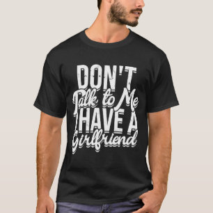 Don't talk to me I have a girlfriend Introvert St T-Shirt