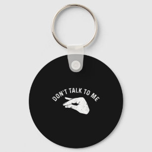 Don't Talk To Me I'll Hurt Your Feelings Funny Sar Keychain