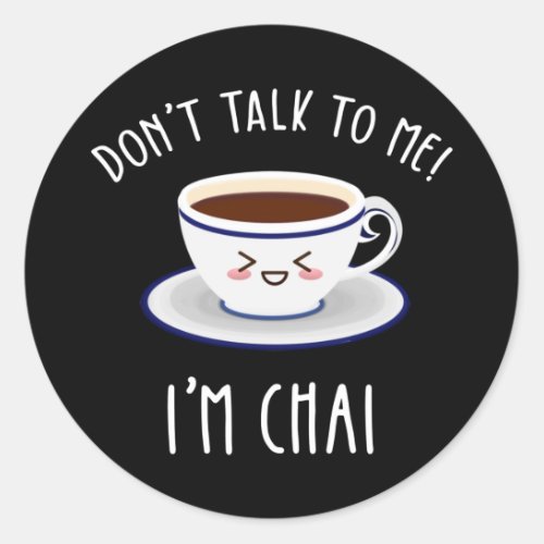Dont Talk To Me Im Chai Classic Round Sticker