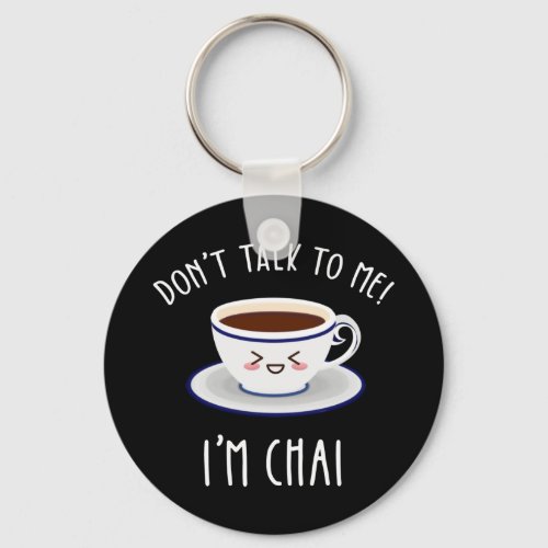 Dont Talk To Me Im Chai Keychain