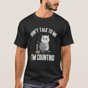 Don't Talk To Me I'm Counting  Cat Crochet Knittin T-Shirt