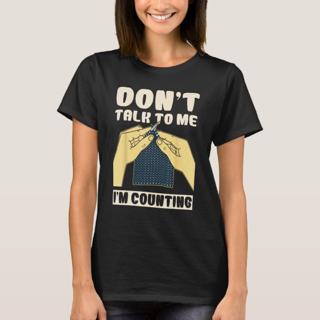Don't Talk To Me I'm Counting Crochet Funny T-Shirt (Front)