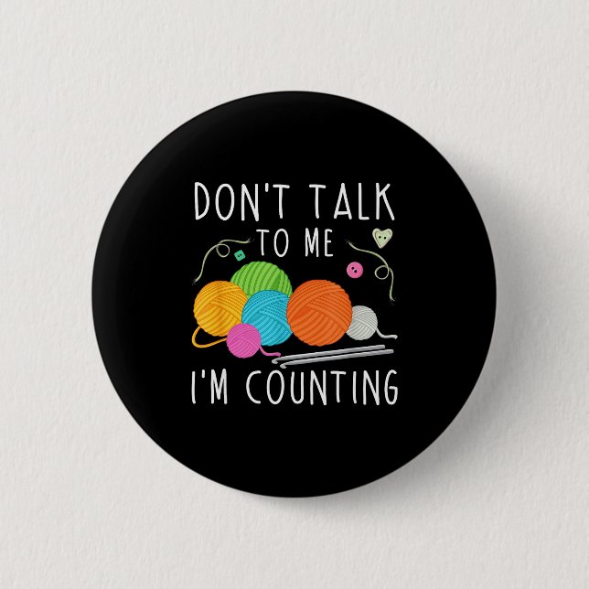 Don't Talk To Me I'm Counting Crochet Knitting Fun Button (Front)
