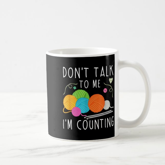 Don't Talk To Me I'm Counting Crochet Knitting Fun Coffee Mug (Right)