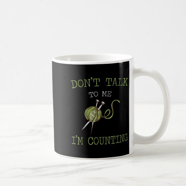 Don't Talk To Me I'm Counting Crochet Knitting Quo Coffee Mug (Right)