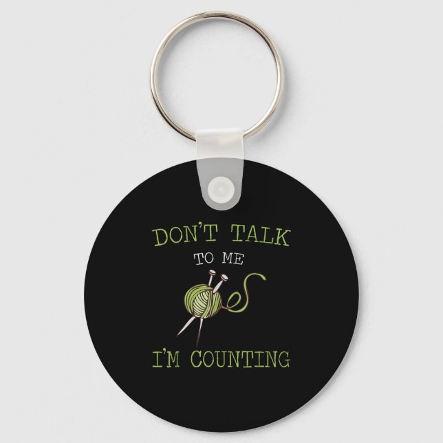 Don't Talk To Me I'm Counting Crochet Knitting Quo Keychain (Front)