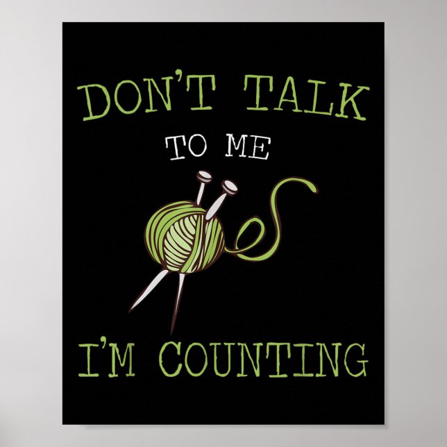 Don't Talk To Me I'm Counting Crochet Knitting Quo Poster (Front)