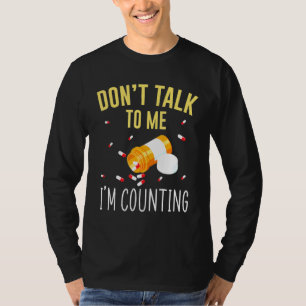Dont Talk To Me Im Counting For Pharmacy Tech T-Shirt