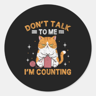 Don't Talk To Me I'm Counting Funny Cat Knits Croc Classic Round Sticker