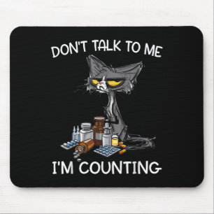 Don't Talk To Me I'm Counting Funny Cat Pharmacy T Mouse Pad