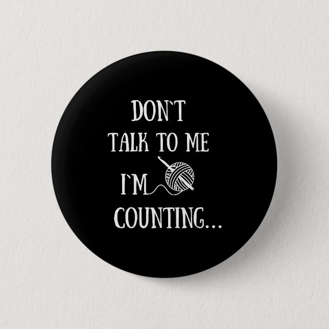Dont Talk To Me Im Counting Funny Crochet  Button (Front)