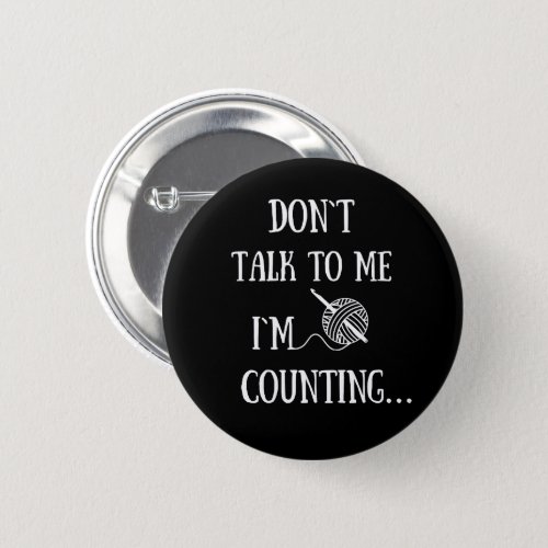 Dont talk to me Im counting funny crochet Button