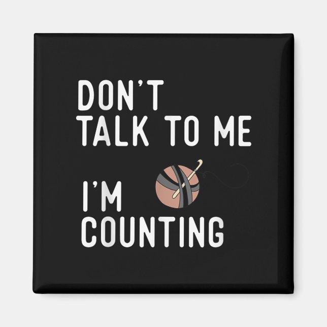 Don't Talk To Me I'm Counting Funny Crochet Knitti Magnet (Front)