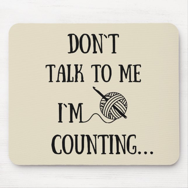 Don't talk to me I'm counting funny crochet Mouse Pad (Front)