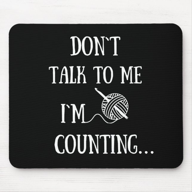 Don't talk to me I'm counting funny crochet Mouse Pad (Front)