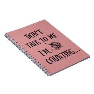 Don't talk to me I'm counting funny crochet Notebook