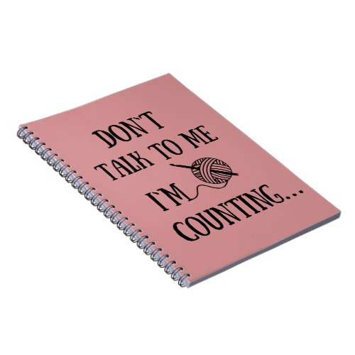 Dont talk to me Im counting funny crochet Notebook