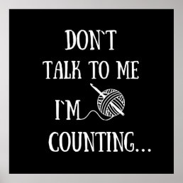 Don&#39;t talk to me I&#39;m counting funny crochet Poster